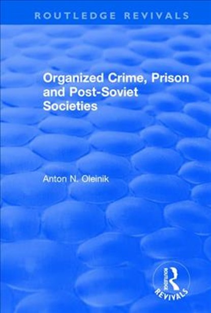 Organized Crime, Prison and Post-Soviet Societies, Alain Touraine ; Anton Oleinik - Paperback - 9781138710931
