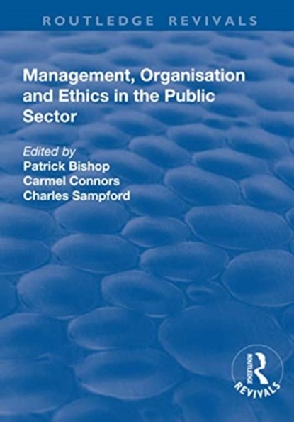 Management, Organisation, and Ethics in the Public Sector, Patrick Bishop ; Carmel Connors - Paperback - 9781138711662