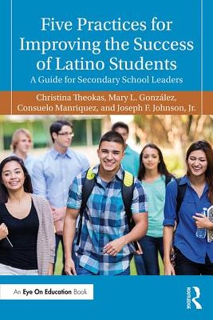 Five Practices for Improving the Success of Latino Students, CHRISTINA THEOKAS ; MARY L. GONZALEZ ; CONSUELO MANRIQUEZ ; JOSEPH F. (SAN DIEGO STATE UNIVERSITY,  USA) Johnson Jr. - Paperback - 9781138713611