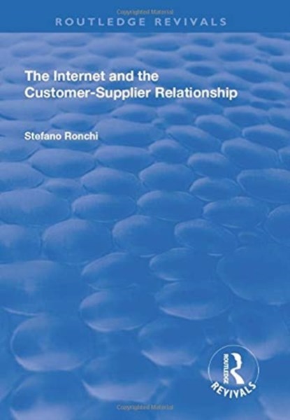The Internet and the Customer-Supplier Relationship, Stefano Ronchi - Paperback - 9781138714342