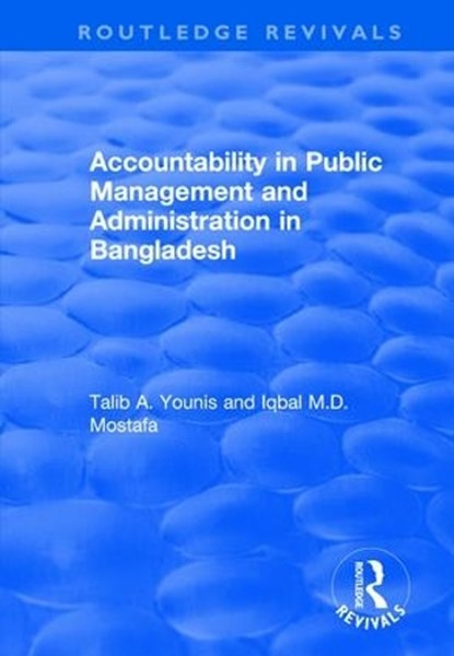 Accountability in Public Management and Administration in Bangladesh, Talib A. Younis ; Iqbal Md. Mostafa - Paperback - 9781138716476