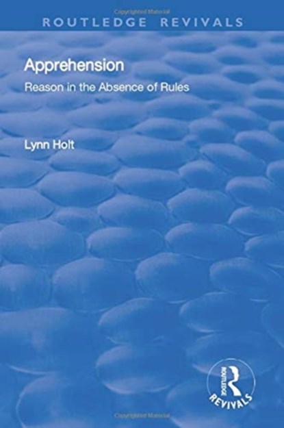 Apprehension: Reason in the Absence of Rules, Lynn Holt - Paperback - 9781138718142