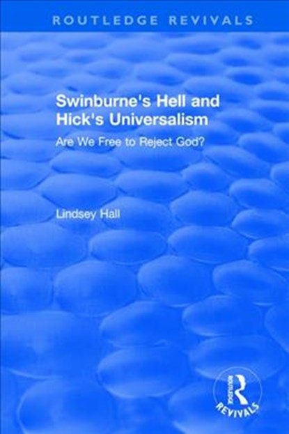 Swinburne's Hell and Hick's Universalism, Lindsey Hall - Paperback - 9781138718807