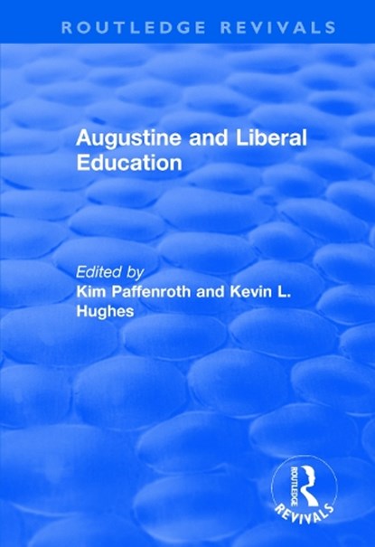 Augustine and Liberal Education, Kim Paffenroth ; Kevin L. Hughes - Paperback - 9781138721203