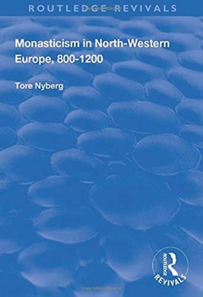 Monasticism in North-Western Europe, 800-1200, Tore Nyberg - Paperback - 9781138721418