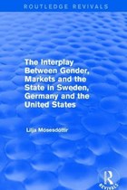 The Interplay Between Gender, Markets and the State in Sweden, Germany and the United States | Lilja Mosesdottir | 