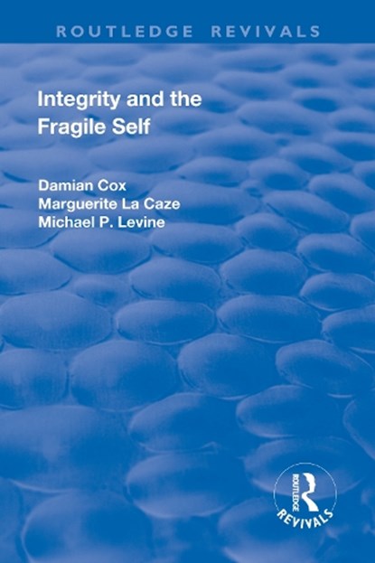 Integrity and the Fragile Self, Damian Cox ; Marguerite La Caze ; Michael P. Levine - Paperback - 9781138724853