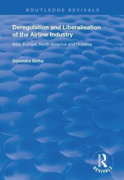 Deregulation and Liberalisation of the Airline Industry, Dipendra Sinha - Paperback - 9781138725485