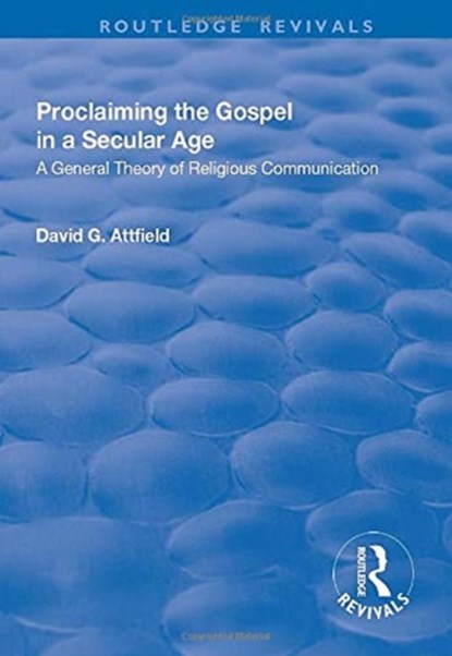 Proclaiming the Gospel in a Secular Age, David G. Attfield - Paperback - 9781138726031