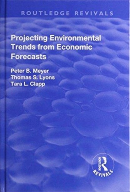 Projecting Environmental Trends from Economic Forecasts, Peter Meyer ; Thomas Lyons ; Tara Clapp - Gebonden - 9781138726109