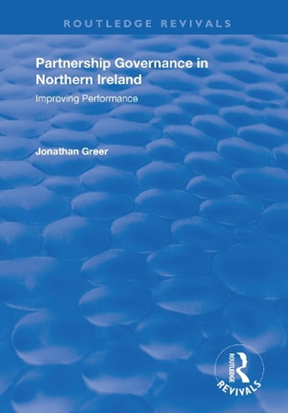 Partnership Governance in Northern Ireland, Jonathan Greer - Paperback - 9781138726291