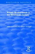 Artistic Brotherhoods in the Nineteenth Century | Morowitz, Laura ; Vaughan, William | 