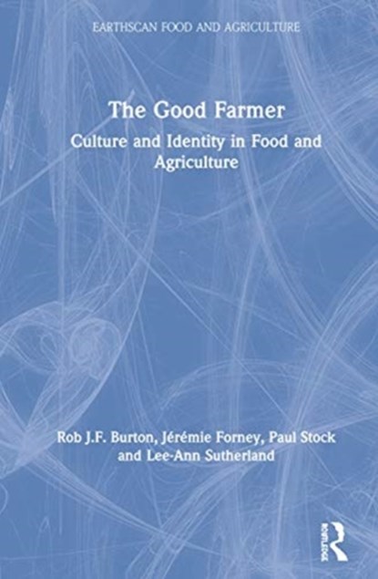 The Good Farmer, ROB J.F. BURTON ; JEREMIE (UNIVERSITY OF NEUCHATEL,  Switzerland) Forney ; Paul (University of Kansas, Lawrence, USA) Stock ; Lee-Ann Sutherland - Gebonden - 9781138727793