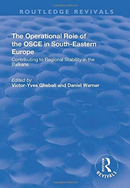 The Operational Role of the OSCE in South-Eastern Europe, Victor-Yves Ghebali ; Daniel Warner - Paperback - 9781138727878