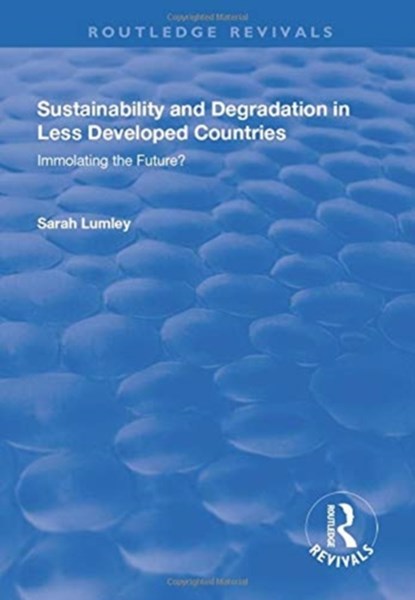 Sustainability and Degradation in Less Developed Countries, Sarah Lumley - Paperback - 9781138728424