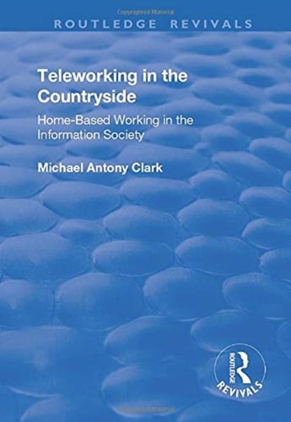 Teleworking in the Countryside, Michael Antony Clark - Paperback - 9781138729728