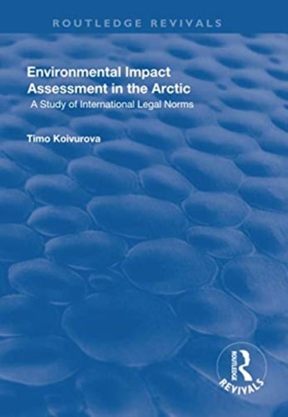 Environmental Impact Assessment (EIA) in the Arctic, TIMO (UNIVERSITY OF LAPLAND,  Finland) Koivurova - Paperback - 9781138729995