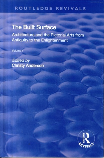 The Built Surface: v. 1: Architecture and the Visual Arts from Antiquity to the Enlightenment, Christy Anderson ; Karen Koehler - Gebonden - 9781138730625