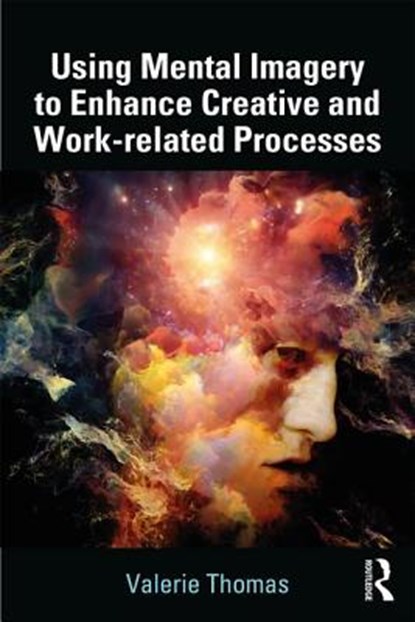 Using Mental Imagery to Enhance Creative and Work-related Processes, Valerie Thomas - Paperback - 9781138731325