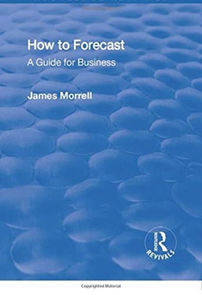 How to Forecast: A Guide for Business, James Morrell - Paperback - 9781138731639