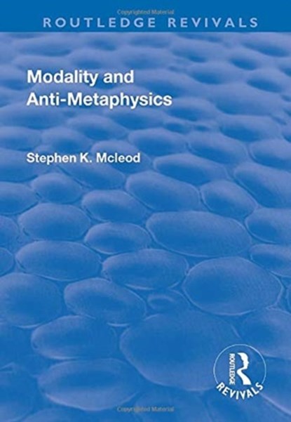 Modality and Anti-Metaphysics, Stephen K. McLeod - Paperback - 9781138733923