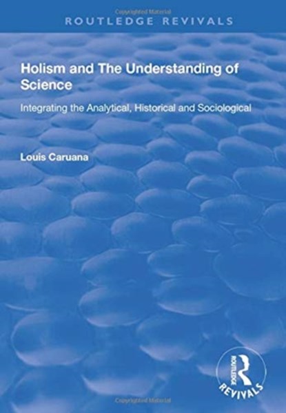 Holism and the Understanding of Science, Louis Caruana - Paperback - 9781138734913