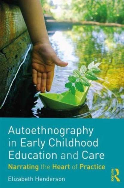 Autoethnography in Early Childhood Education and Care, ELIZABETH (UNIVERSITY OF SHEFFIELD,  UK) Henderson - Paperback - 9781138735231