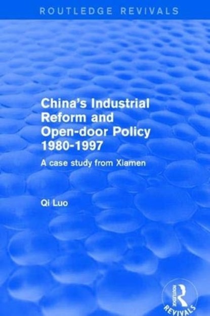 Revival: China's Industrial Reform and Open-door Policy 1980-1997: A Case Study from Xiamen (2001), Qi Luo - Paperback - 9781138736696
