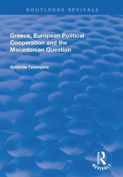 Greece, European Political Cooperation and the Macedonian Question, Aristotle Tziampiris - Paperback - 9781138737044