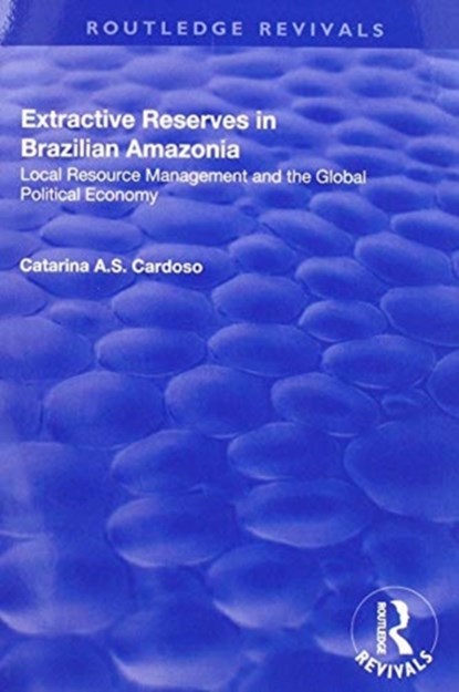 Extractive Reserves in Brazilian Amazonia, Catarina A.S. Cardoso - Paperback - 9781138737822