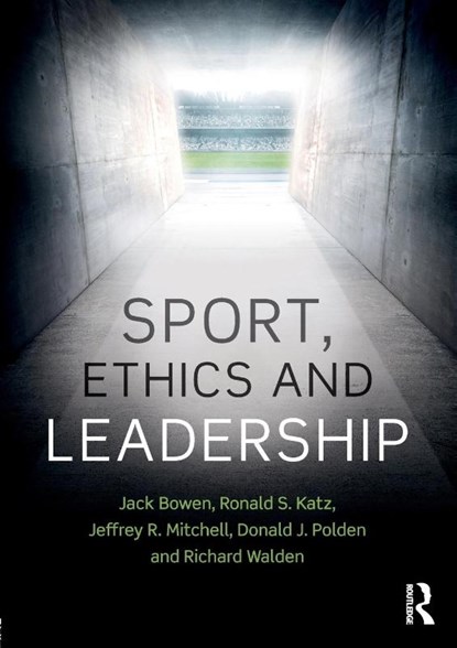 Sport, Ethics and Leadership, Jack (Institute of Sports Law and Ethics Bowen ; Ronald S. (GCA Law Partners LLP Katz ; Jeffrey R. (Santa Clara University Mitchell ; Donald J. (Santa Clara University Polden - Paperback - 9781138738478