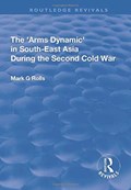 The Arms Dynamic in South-East Asia During the Second Cold War | Mark. G Rolls | 