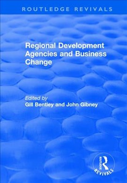 Regional Development Agencies and Business Change, Gill Bentley ; John Gibney - Paperback - 9781138740594