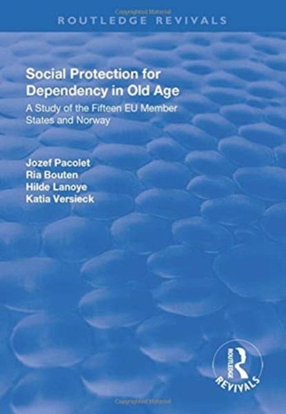 Social Protection for Dependency in Old Age, Jozef Pacolet ; Ria Bouten ; Katia Versieck - Paperback - 9781138741010