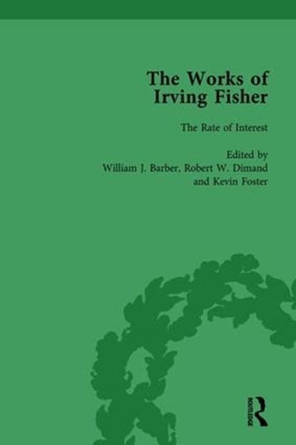 The Works of Irving Fisher Vol 3, WILLIAM J BARBER ; JAMES TOBIN ; ROBERT W (BROCK UNIVERSITY,  Ontario, Canada) Dimand ; Kevin Foster - Gebonden - 9781138764200