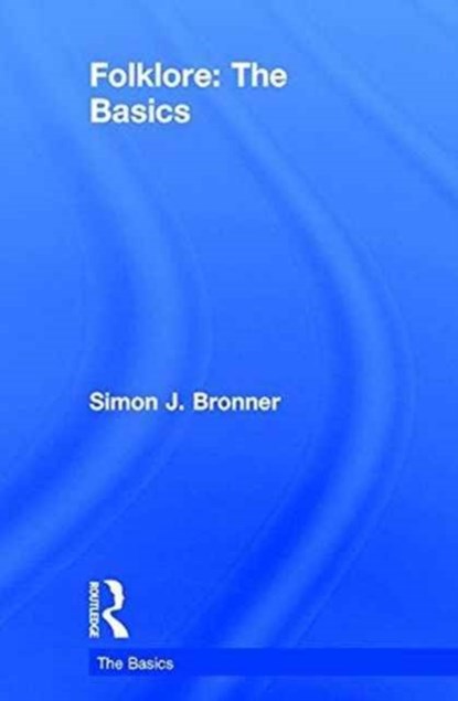 Folklore: The Basics, Simon J. Bronner - Gebonden - 9781138774940