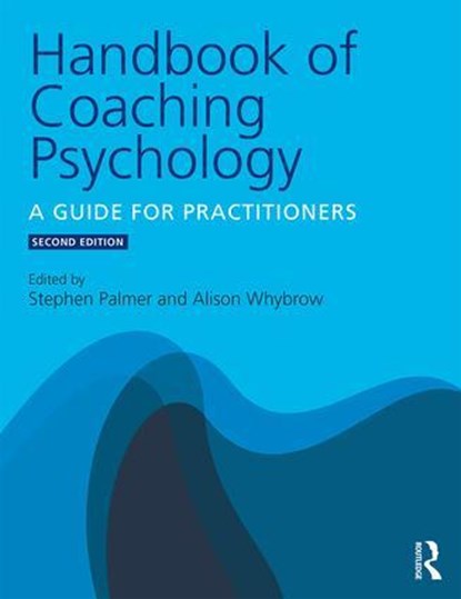 Handbook of Coaching Psychology, STEPHEN (DIRECTOR,  Centre for Coaching, International Academy for Professional Development Ltd, London, and ISCP International Centre for Coaching Psychology Research, UK) Palmer ; Alison (Independent Consultant and Director of the Vedere Partnership, UK) Whybrow - Paperback - 9781138775329