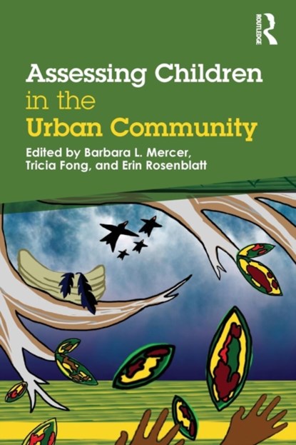Assessing Children in the Urban Community, BARBARA L MERCER ; TRICIA (PARENTS PLACE/JEWISH FAMILY AND CHILDREN'S SERVICES,  San Francisco, USA) Fong ; Erin (WestCoast Children's Clinic, Oakland, CA, USA) Rosenblatt - Paperback - 9781138776289