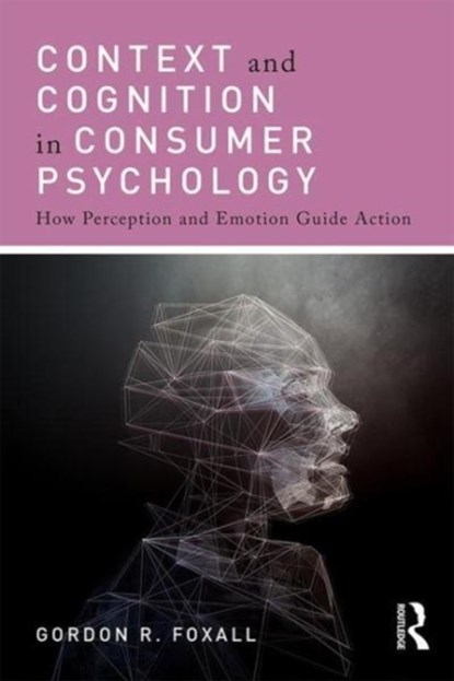 Context and Cognition in Consumer Psychology, Gordon Foxall - Paperback - 9781138778207