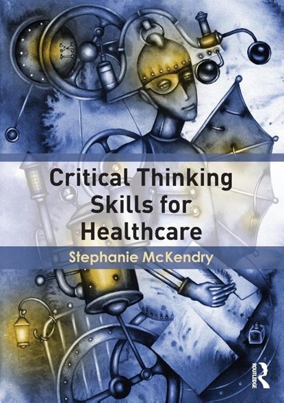 Critical Thinking Skills for Healthcare, Stephanie Mckendry - Paperback - 9781138787520