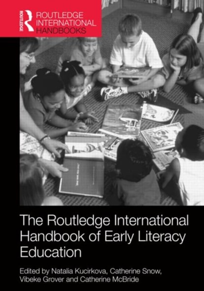 The Routledge International Handbook of Early Literacy Education, NATALIA (THE OPEN UNIVERSITY,  UK) Kucirkova ; Catherine E. Snow ; Vibeke Grover ; Catherine (The Chinese University of Hong Kong) McBride - Gebonden - 9781138787889