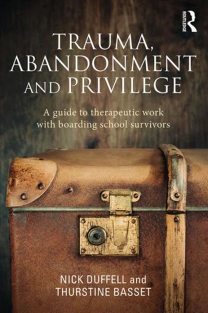 Trauma, Abandonment and Privilege, Nick Duffell ; Thurstine Basset - Paperback - 9781138788718