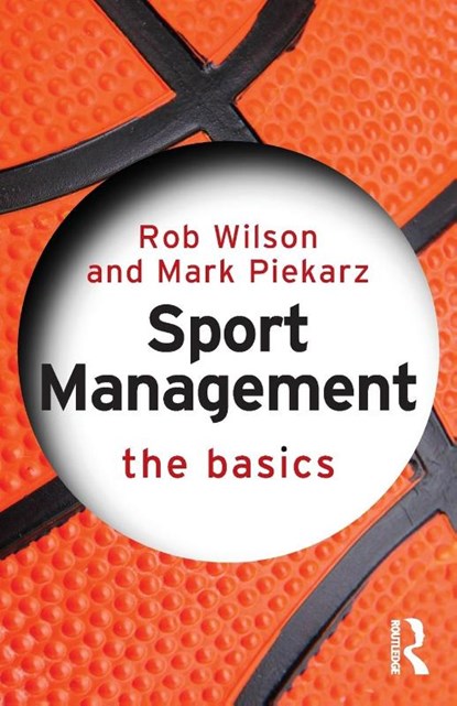 Sport Management: The Basics, Rob (Sheffield Hallam University Wilson ; Mark (University of Worcester Piekarz - Paperback - 9781138791176