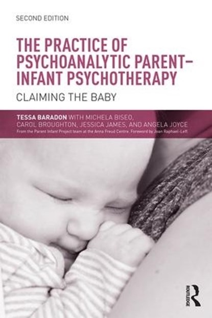 The Practice of Psychoanalytic Parent-Infant Psychotherapy, Tessa (Anna Freud Centre Baradon ; Michela Biseo ; Carol Broughton ; Jessica James - Paperback - 9781138792784