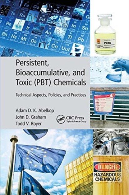 Persistent, Bioaccumulative, and Toxic (PBT) Chemicals, Adam D. K. Abelkop ; John D. Graham ; Todd V. Royer - Paperback - 9781138792944