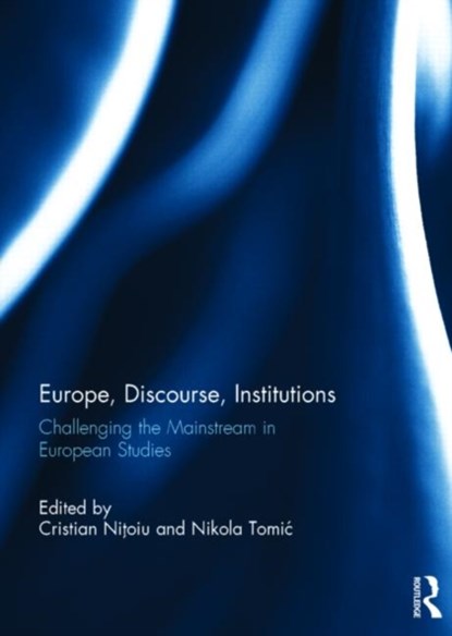 Europe, Discourse, and Institutions, Cristian Nitoiu ; Nikola Tomic - Gebonden - 9781138793163