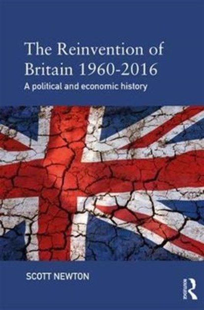 The Reinvention of Britain 1960-2016, Scott Newton - Paperback - 9781138800045