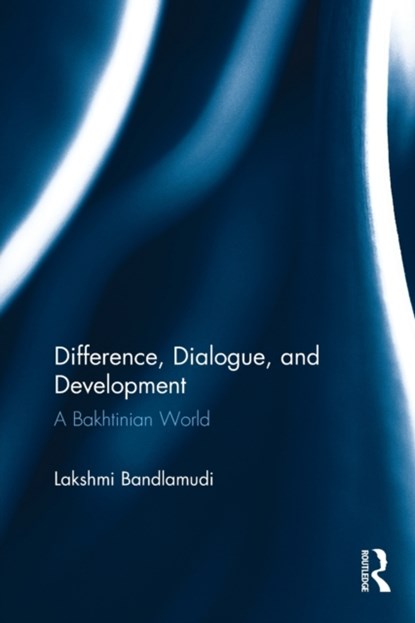Difference, Dialogue, and Development, Lakshmi Bandlamudi - Paperback - 9781138805934