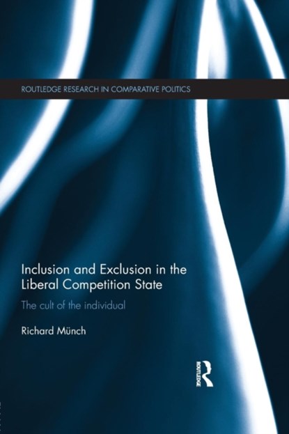 Inclusion and Exclusion in the Liberal Competition State, Richard Munch - Paperback - 9781138812499