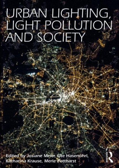 Urban Lighting, Light Pollution and Society, Josiane Meier ; Ute Hasenoehrl ; Katharina Krause ; Merle Pottharst - Paperback - 9781138813977